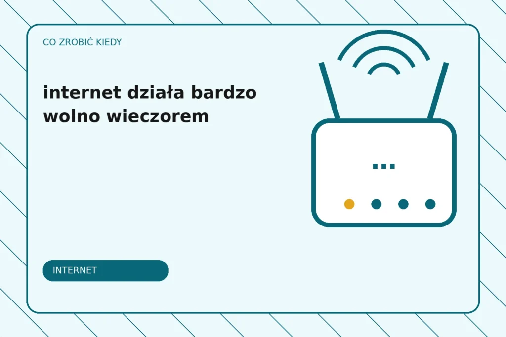 Co zrobić, gdy internet działa bardzo wolno wieczorem?