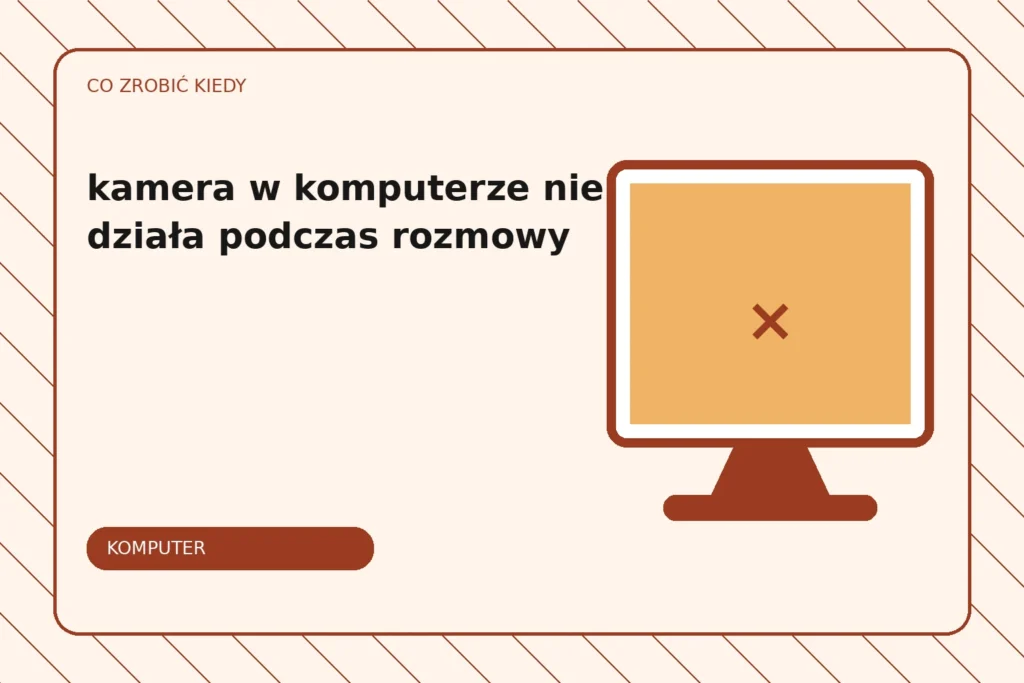 Co zrobić, gdy kamera w komputerze nie działa podczas rozmowy?