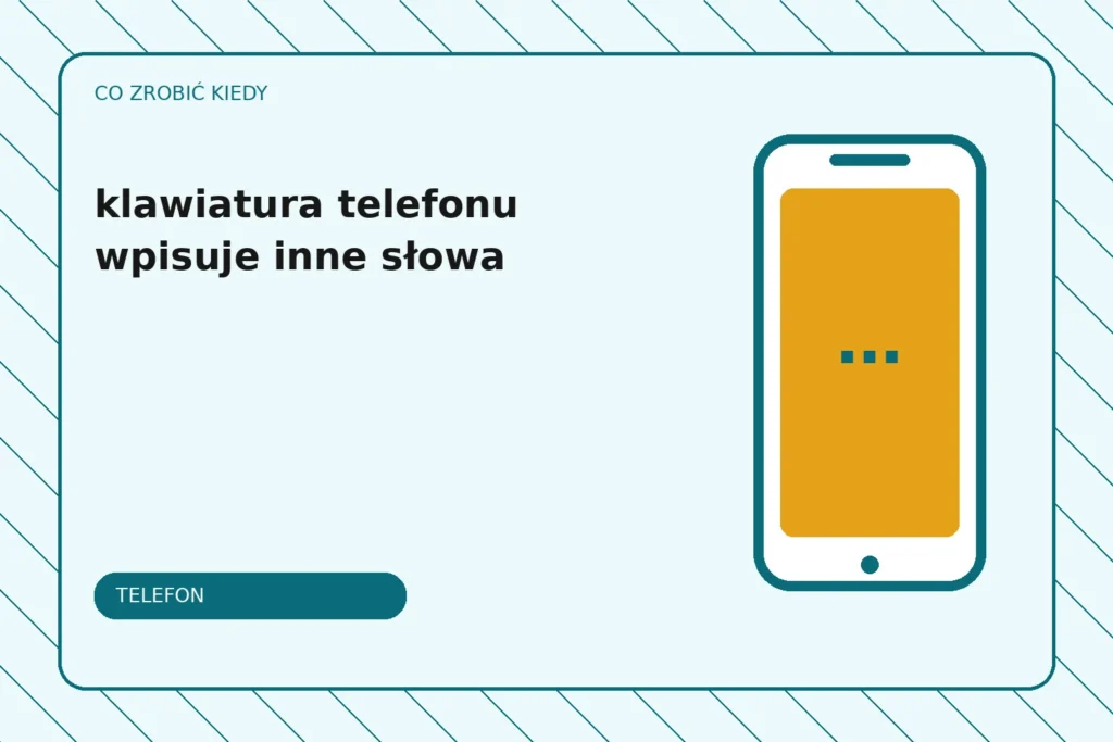Co zrobić, gdy klawiatura telefonu wpisuje inne słowa?