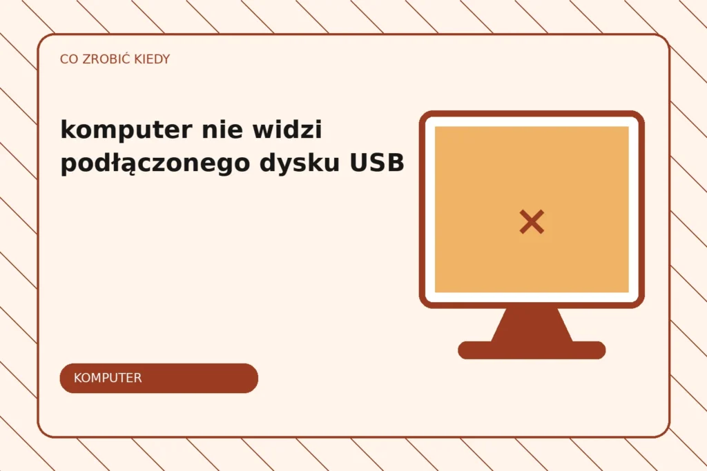 Co zrobić, gdy komputer nie widzi podłączonego dysku USB?