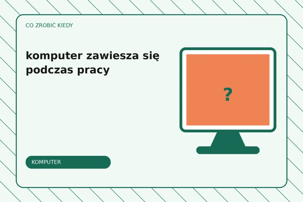 Co zrobić, gdy komputer zawiesza się podczas pracy?