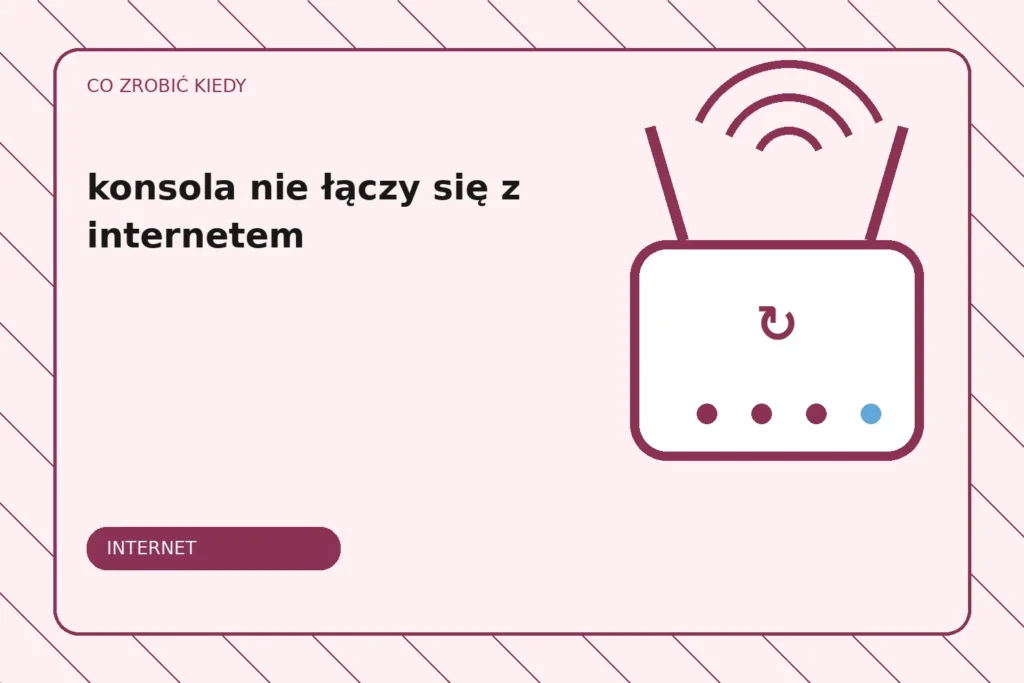Co zrobić, gdy konsola nie łączy się z internetem?