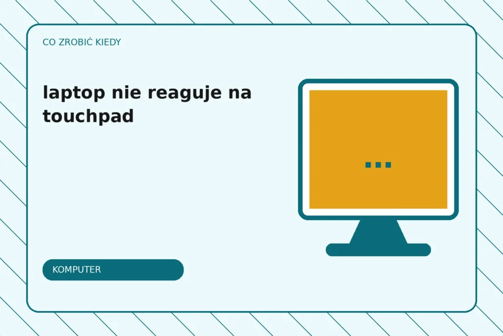 Co zrobić, gdy laptop nie reaguje na touchpad?