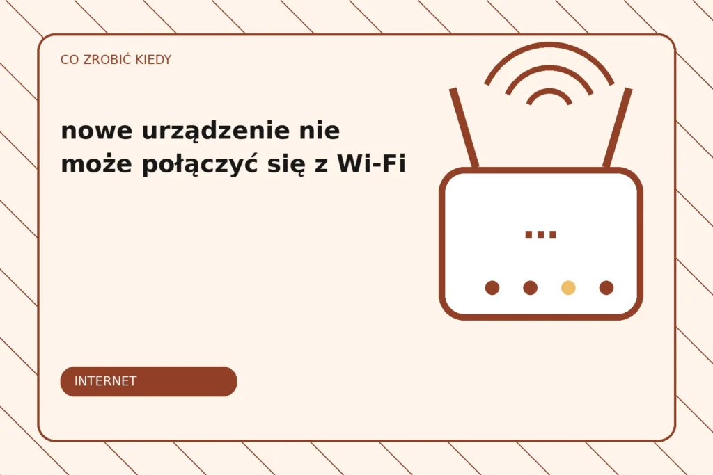 Co zrobić, gdy nowe urządzenie nie może połączyć się z Wi-Fi?