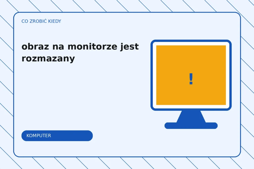 Co zrobić, gdy obraz na monitorze jest rozmazany?