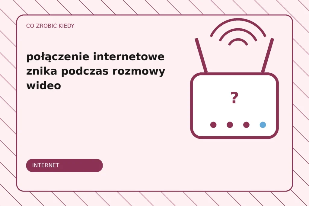 Co zrobić, gdy połączenie internetowe znika podczas rozmowy wideo?