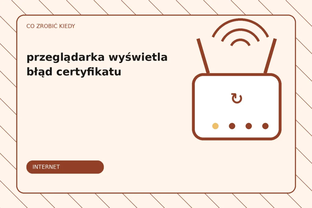 Co zrobić, gdy przeglądarka wyświetla błąd certyfikatu?