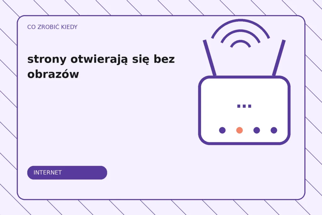 Co zrobić, gdy strony otwierają się bez obrazów?