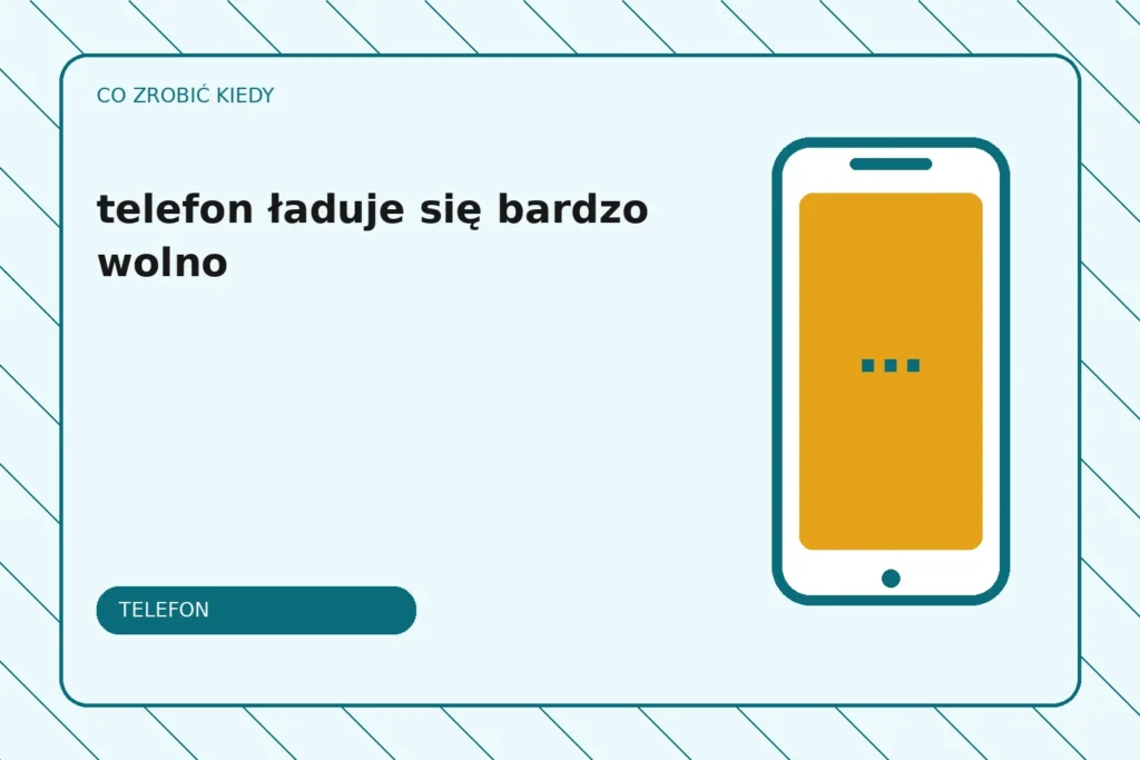 Co zrobić, gdy telefon ładuje się bardzo wolno?