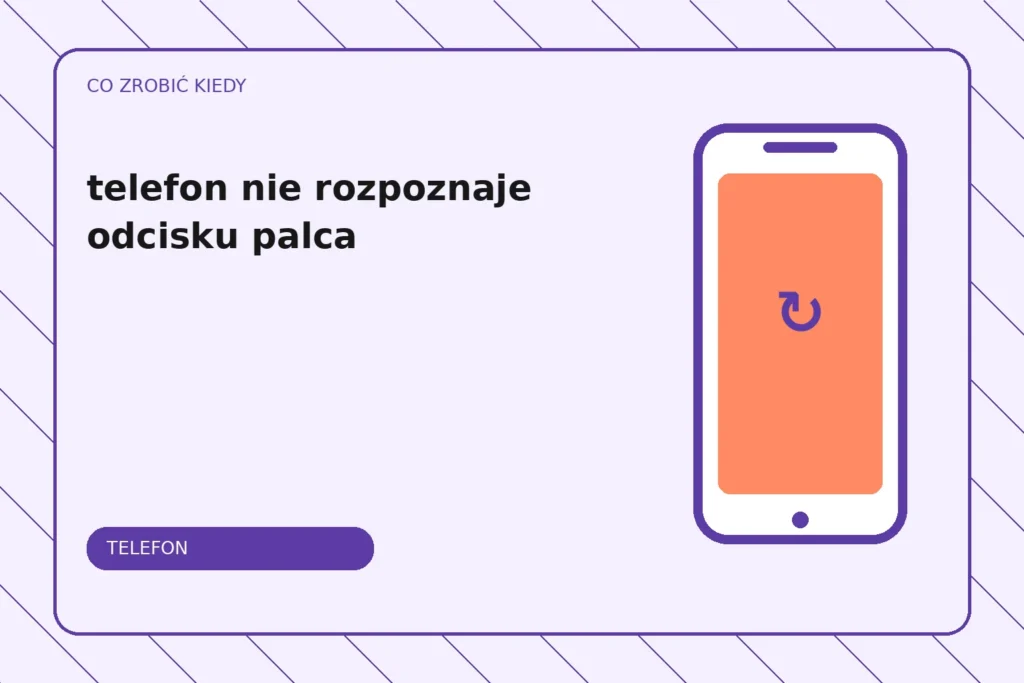 Co zrobić, gdy telefon nie rozpoznaje odcisku palca?