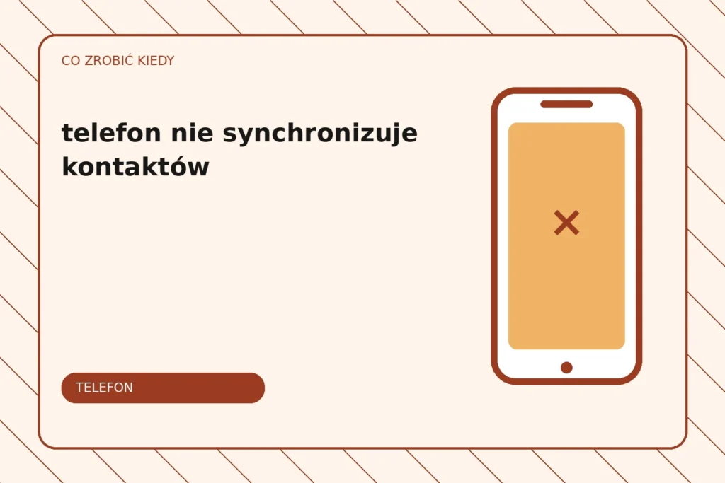 Co zrobić, gdy telefon nie synchronizuje kontaktów?