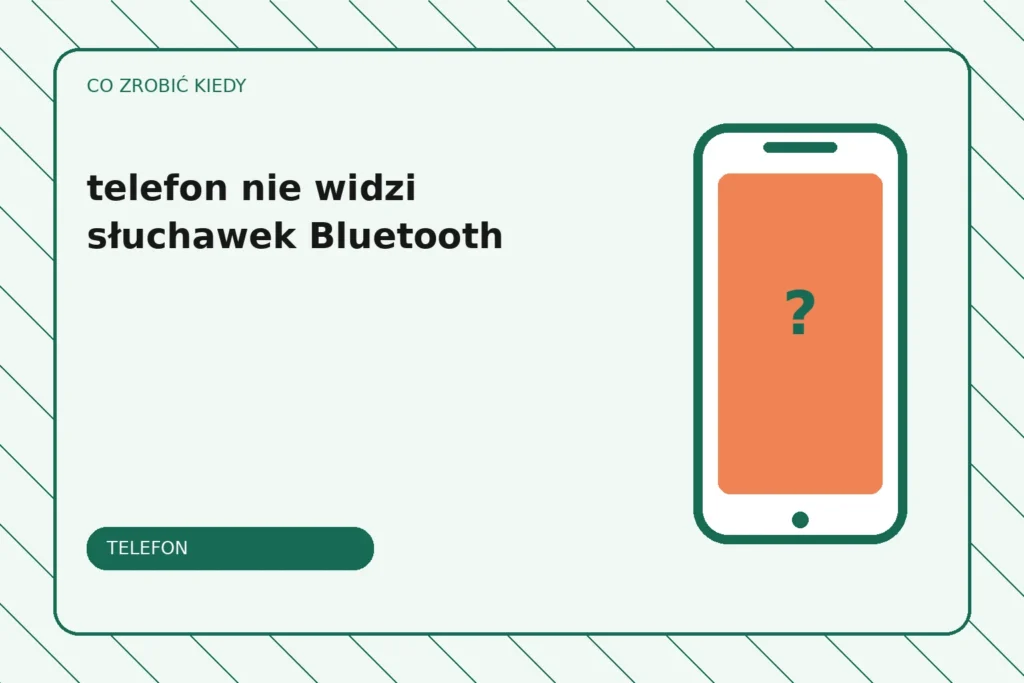 Co zrobić, gdy telefon nie widzi słuchawek Bluetooth?