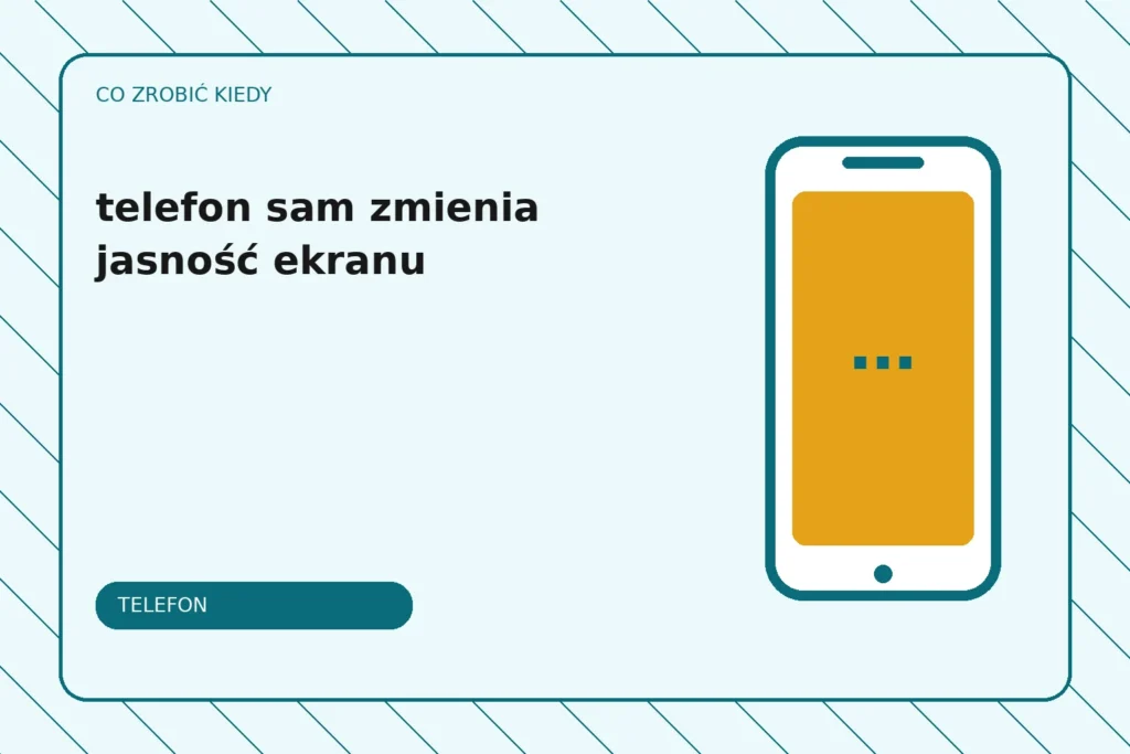 Co zrobić, gdy telefon sam zmienia jasność ekranu?