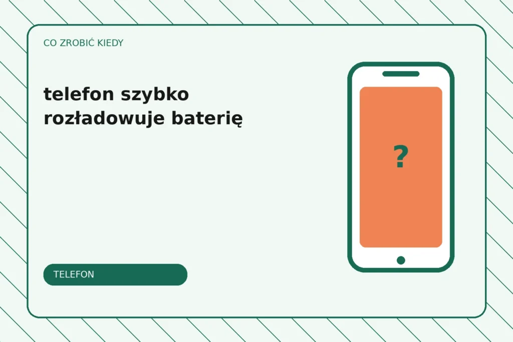 Co zrobić, gdy telefon szybko rozładowuje baterię?