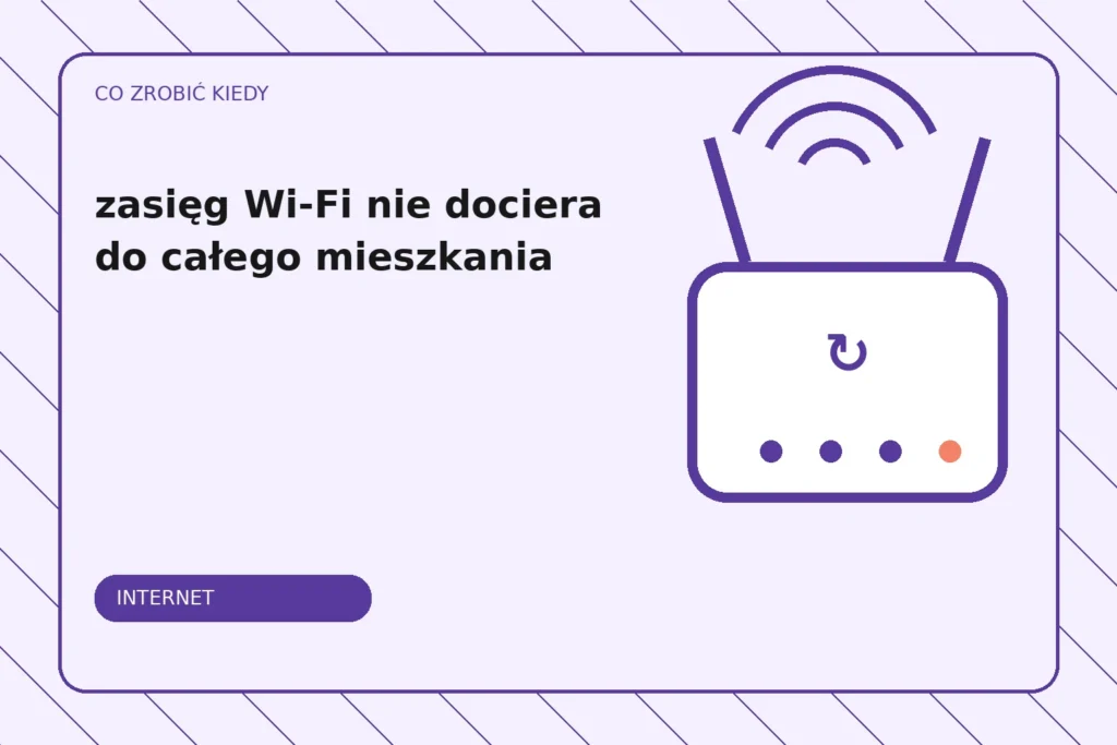 Co zrobić, gdy zasięg Wi-Fi nie dociera do całego mieszkania?